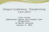 Oregon Conference: Transforming Care 2013 Tara Larson Behavioral Health and Primary Care Integration in North Carolina January 8, 2013.
