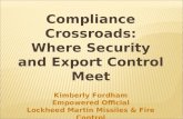 Compliance Crossroads: Where Security and Export Control Meet Kimberly Fordham Empowered Official Lockheed Martin Missiles & Fire Control 4 August 2011.