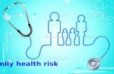 Family health risk. outline 1-Objectives 2-Definition of family and health risks 3- Early approaches to family health risks 4-Concepts in family health.