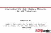 Uncovering the Gem: Hidden Elements in ASC Valuation Presented by Lorin E. Patterson, JD, Partner, Reed Smith LLP Todd J. Mello, ASA, AVA, MBA, Principal,