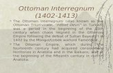 Ottoman Interregnum (1402-1413)  The Ottoman Interregnum (also known as the Ottoman Triumvirate; “Fetret Devri” in Turkish) was a period in the beginning.