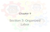 Chapter 9 Section 3: Organized Labor. Labor & Labor Unions Wages are determined by the forces of supply & demand Competition among firms keeps a worker’s.
