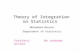 1 Theory of Integration in Statistics Mohammed Nasser Department of Statistics Courtesy: An unknown writer.