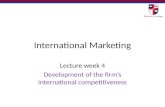International Marketing Lecture week 4 Development of the firm’s international competitiveness.