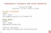 I/1 Atmospheric transport and ozone chemistry Lecture SS 2006 Thursday, 14:15h (sharp)-15:45h Miriam Sinnhuber U3225 Tel. -8101 miriam@iup.physik.uni-bremen.de.