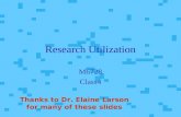 Research Utilization M6728 Class4 Thanks to Dr. Elaine Larson for many of these slides.