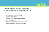 1006: Ideas in Geography Environmental Modelling: II Dr. Mathias (Mat) Disney UCL Geography Office: 113 Pearson Building Tel: 7670 0592 Email: mdisney@ucl.geog.ac.uk.