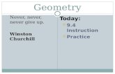 Geometry Never, never, never give up. Winston Churchill Today:  9.4 Instruction  Practice.