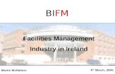 BIFM Facilities Management Industry in Ireland 4 th March, 2005 Martin McMahon BIFM.