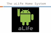 The aLife Home System.  Home automation with a different approach  Market flooded  The all take the same approach: GUI’s that wait for user input