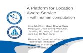 A Platform for Location Aware Service -- with human computation Ling-Jyh Chen, Meng Chang Chen Ming-Syan Chen, Sheng-Wei Chen, Jan-Ming Ho, Wang-Chien.
