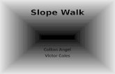 Slope Walk Colton Angel Victor Coles. What is slope? Slope is defined from left to right. It is either an angle, zero, or undefined. Use the equation.
