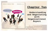 PowerPoint presentation prepared by Dr. Rajiv Mehta Chapter Ten Understanding and Negotiating with Organizational Buyers.