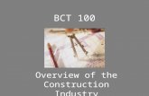 BCT 100 Overview of the Construction Industry. The Sequence of a Project Owner Identifies a Project Design Phase Bidding /Permits/ Subcontracts Construction.