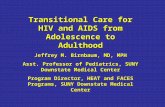 Transitional Care for HIV and AIDS from Adolescence to Adulthood Jeffrey M. Birnbaum, MD, MPH Asst. Professor of Pediatrics, SUNY Downstate Medical Center.