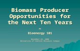 Biomass Producer Opportunities for the Next Ten Years At Bioenergy 101 November 24, 2008 University of Central Missouri Campus.