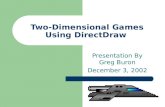 Two-Dimensional Games Using DirectDraw Presentation By Greg Buron December 3, 2002.
