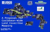 U.S. Geological Survey National Mapping Division EROS Data Center A Proposal for Caribbean-Wide Land Cover/Use Mapping.