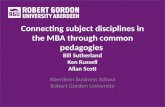 Connecting subject disciplines in the MBA through common pedagogies Bill Sutherland Ken Russell Allan Scott Aberdeen Business School Robert Gordon University.