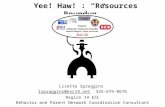 Yee! Haw! : “Resources Roundup” Lisette Spraggins lspraggins@esc14.netlspraggins@esc14.net 325-675-8676 Region 14 ESC Behavior and Parent Network Coordination.