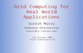 Grid Computing for Real World Applications Suresh Marru Indiana University (smarru@cs.indiana.edu) 5th October 2005 OSCER Symposium @ OU.