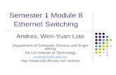 Semester 1 Module 8 Ethernet Switching Andres, Wen-Yuan Liao Department of Computer Science and Engineering De Lin Institute of Technology andres@dlit.edu.tw.