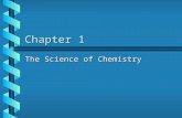 Chapter 1 The Science of Chemistry. SCIENCE LatinLatin – having knowledge –Study concerned with the observation and classification of facts –examples: