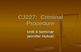 CJ227: Criminal Procedure Unit 4 Seminar Jennifer Hulvat.