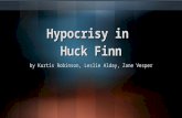 Hypocrisy in Huck Finn by Kurtis Robinson, Leslie Alday, Zane Vesper.