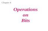 Chapter 4 Operations on Bits. Apply arithmetic operations on bits when the integer is represented in two’s complement. Apply logical operations on bits.