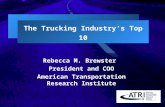 The Trucking Industry’s Top 10 Rebecca M. Brewster President and COO American Transportation Research Institute.
