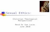Sexual Ethics: Christian Theological Perspectives Revd Dr Sue Lucas June 2010.
