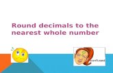 Round decimals to the nearest whole number. Simplified Fractions To simplify a fraction, we find an equivalent fraction which uses the smallest numbers.