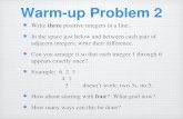 Warm-up Problem 2 Write three positive integers in a line. In the space just below and between each pair of adjacent integers, write their difference.