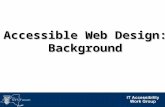 Accessible Web Design: Background. Topics Who benefits from accessible web design?Who benefits from accessible web design? Policy and lawPolicy and law.