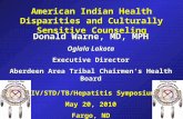 American Indian Health Disparities and Culturally Sensitive Counseling Donald Warne, MD, MPH Oglala Lakota Executive Director Aberdeen Area Tribal Chairmen’s.