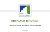 Confidential and Proprietary  Skipjack | All Rights Reserved SKIPJACK Overview Expert Payment Solutions for Merchants.