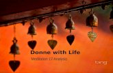 Donne with Life Meditation 17 Analysis. Meditation 17 PERCHANCE he for whom this bell tolls may be so ill as that he knows not it tolls for him. And perchance.