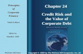 Chapter 24 Principles PrinciplesofCorporateFinance Ninth Edition Credit Risk and the Value of Corporate Debt Slides by Matthew Will Copyright © 2008 by.