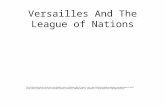 Versailles And The League of Nations. Aims of the League To keep world peace by dealing with disputes among nations. To protect the independence of countries.