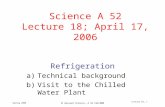 Spring 2006  Harvard Science, A 52 FHA+MBM Lecture 18, 1 Science A 52 Lecture 18; April 17, 2006 Refrigeration a)Technical background b)Visit to the Chilled.