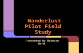 Wanderlust Pilot Field Study Presented by Brandon Bond.
