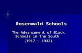 Rosenwald Schools The Advancement of Black Schools in the South (1917 – 1932)