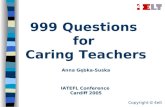 999 Questions for Caring Teachers Anna Gębka-Suska IATEFL Conference Cardiff 2005 Copyright  4elt.