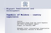 Migrant Remittances and Development Republic of Moldova - country experience Seminar Remittance flows from the Czech Republic and their development impact.