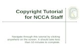Copyright Tutorial for NCCA Staff Navigate through this tutorial by clicking anywhere on the screen. It should take less than 10 minutes to complete.