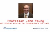 Nhs Managers.net Professor John Young National Clinical Director for Integration & the Frail Elderly.