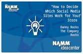 Course Title “How to Decide Which Social Media Sites Work for Your Store” ” Danny Rocks The Company Rocks.