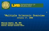 “Multiple Sclerosis Overview” January 17, 2008 Khurram Bashir, MD, MPH Associate Professor of Neurology Director, Multiple Sclerosis Center.