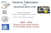 Neutrino Telescopes and Neutrinos from LHC Neutrino Telescopes and Neutrinos from LHC ISPM – 2005 Physics at the future colliders 17-21/10/2005, Tbilisi,